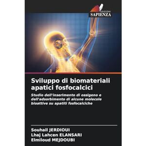 Jerdioui, Souhail Sviluppo di biomateriali apatici fosfocalcici: Studio dell'inserimento di ossigeno e dell'adsorbimento di alcune molecole bioattive su apatiti fosfocalciche Jerdioui, Souhail Sviluppo di biomateriali apatici fosfocalcici: Studio dell'inserimento di ossigeno e dell'adsorbimento di alcune molecole bioattive su apatiti fosfocalciche