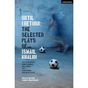Khalidi, Ismail Until I Return: The Selected Plays of Ismail Khalidi (Methuen Drama Play Collections) Khalidi, Ismail Until I Return: The Selected Plays of Ismail Khalidi (Methuen Drama Play Collections)