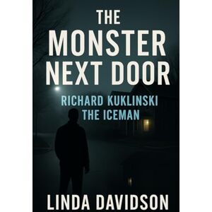 Davidson, Linda The Monster Next Door: Richard Kuklinski The Iceman (Predators in Plain Sight: Serial Killers Hiding in Everyday Life) Davidson, Linda The Monster Next Door: Richard Kuklinski The Iceman (Predators in Plain Sight: Serial Killers Hiding in Everyday Life)