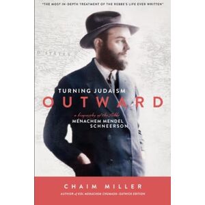 Miller, Chaim Turning Judaism Outwards: A Biography of the Rebbe, Menachem Mendel Schneerson Miller, Chaim Turning Judaism Outwards: A Biography of the Rebbe, Menachem Mendel Schneerson