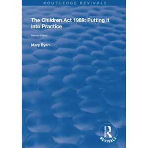 Ryan, Mary The Children Act 1989: Putting it into Practice (Routledge Revivals) Ryan, Mary The Children Act 1989: Putting it into Practice (Routledge Revivals)