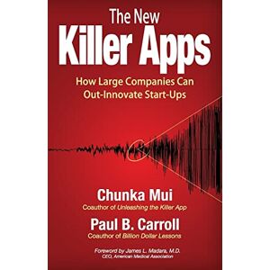 Mui, Chunka The New Killer Apps: How Large Companies Can Out-Innovate Start-Ups Mui, Chunka The New Killer Apps: How Large Companies Can Out-Innovate Start-Ups