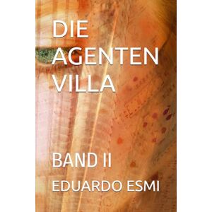 ESMI, EDUARDO DIE AGENTEN VILLA: BAND II ESMI, EDUARDO DIE AGENTEN VILLA: BAND II