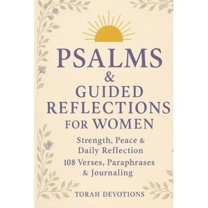 Devotions, Torah Quiet My Heart: Psalms & Guided Reflection for Women: 108 Psalms, Paraphrases & Prompts for Strength, Peace & Daily Renewal Devotions, Torah Quiet My Heart: Psalms & Guided Reflection for Women: 108 Psalms, Paraphrases & Prompts for Strength, Peace & Daily Renewal