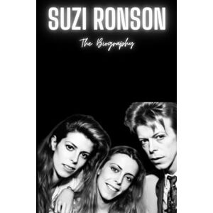 Belkherouf, Yahia Suzi Ronson: The Biography Belkherouf, Yahia Suzi Ronson: The Biography