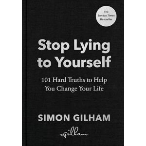 Gilham, Simon Stop Lying to Yourself: 101 Hard Truths to Help You Change Your Life: The Instant Sunday Times Bestseller Gilham, Simon Stop Lying to Yourself: 101 Hard Truths to Help You Change Your Life: The Instant Sunday Times Bestseller
