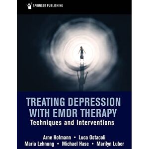 Hofmann MD PhD, Arne Treating Depression with EMDR Therapy: Techniques and Interventions Hofmann MD PhD, Arne Treating Depression with EMDR Therapy: Techniques and Interventions