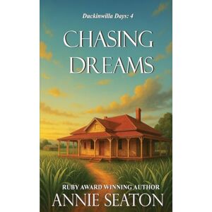 Seaton, Annie Chasing Dreams: 4 (Duckinwilla Days) Seaton, Annie Chasing Dreams: 4 (Duckinwilla Days)