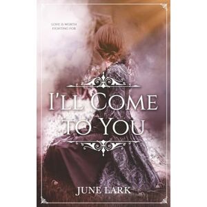 Lark, June I'll Come to You: a novel Lark, June I'll Come to You: a novel