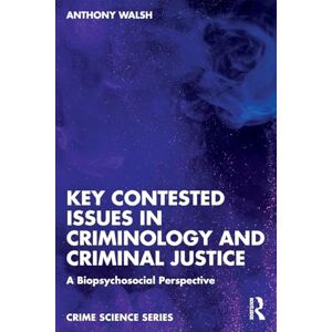 Walsh, Anthony Key Contested Issues in Criminology and Criminal Justice: A Biopsychosocial Perspective (Crime Science Series) Walsh, Anthony Key Contested Issues in Criminology and Criminal Justice: A Biopsychosocial Perspective (Crime Science Series)