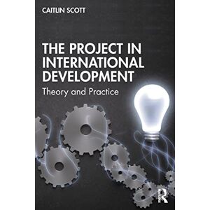 Scott The Project in International Development: Theory and Practice (Rethinking Development) Scott The Project in International Development: Theory and Practice (Rethinking Development)