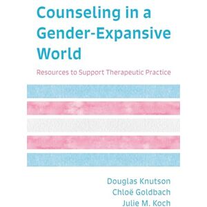 Rowman & Littlefield Publishers Counseling in a Gender-Expansive World: Resources to Support Therapeutic Practice Rowman & Littlefield Publishers Counseling in a Gender-Expansive World: Resources to Support Therapeutic Practice