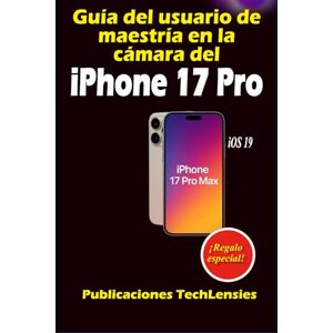 TechLensies, Publicaciones Guía del usuario de maestría en la cámara del iPhone 17 Pro: Guía definitiva sobre fotografía, videografía, configuraciones profesionales, atajos y trucos creativos (Guía de uso del iPhone 17) TechLensies, Publicaciones Guía del usuario de maestría en la cámara del iPhone 17 Pro: Guía definitiva sobre fotografía, videografía, configuraciones profesionales, atajos y trucos creativos (Guía de uso del iPhone 17)