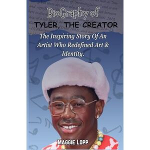 Lopp, Maggie TYLER, THE CREATOR: A BIOGRAPHY, THE INSPIRING STORY OF AN ARTIST WHO REDEFINED ART & IDENTITY. Lopp, Maggie TYLER, THE CREATOR: A BIOGRAPHY, THE INSPIRING STORY OF AN ARTIST WHO REDEFINED ART & IDENTITY.