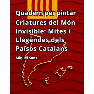 Sans, Miquel Quadern per pintar. Criatures del Món Invisible: Mites i Llegendes dels Països Catalans Sans, Miquel Quadern per pintar. Criatures del Món Invisible: Mites i Llegendes dels Països Catalans