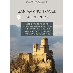 COLLINS, SAMANTHA SAN MARINO TRAVEL GUIDE 2026: Medieval Towers to Mountain Trails Practical Itinerary TIPS, and Fun Experiences for Families and Adventure Seekers COLLINS, SAMANTHA SAN MARINO TRAVEL GUIDE 2026: Medieval Towers to Mountain Trails Practical Itinerary TIPS, and Fun Experiences for Families and Adventure Seekers