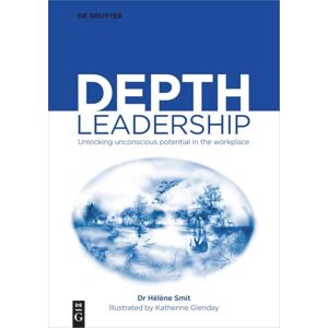 Smit, Hélène Depth Leadership: Unlocking Unconscious Potential in the Workplace Smit, Hélène Depth Leadership: Unlocking Unconscious Potential in the Workplace