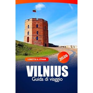 Ethan, Loretta A. Vilnius Guida di Viaggio 2026: Scopri le gemme nascoste, la cultura, i monumenti storici della Lituania e l'avventura nella regione baltica Ethan, Loretta A. Vilnius Guida di Viaggio 2026: Scopri le gemme nascoste, la cultura, i monumenti storici della Lituania e l'avventura nella regione baltica