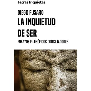 Fusaro, Diego La inquietud de ser: Ensayos filosóficos conciliadores (Letras Inquietas) Fusaro, Diego La inquietud de ser: Ensayos filosóficos conciliadores (Letras Inquietas)