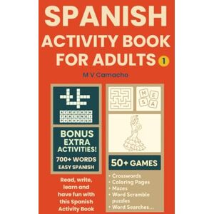 Camacho, M V Spanish Activity Book for adults BONUS Extra Activities 700+ words 50+ games: Crosswords, Coloring Pages, Mazes, Word Scramble puzzles, Word Searches, ... offers extra challenges to learn real Spanish Camacho, M V Spanish Activity Book for adults BONUS Extra Activities 700+ words 50+ games: Crosswords, Coloring Pages, Mazes, Word Scramble puzzles, Word Searches, ... offers extra challenges to learn real Spanish