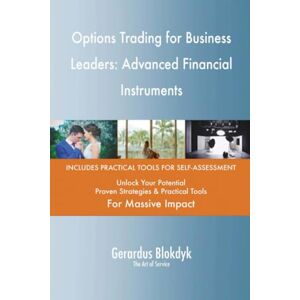 Gerardus Blokdyk - The Art of Service Options Trading for Business Leaders: Advanced Financial Instruments Gerardus Blokdyk - The Art of Service Options Trading for Business Leaders: Advanced Financial Instruments