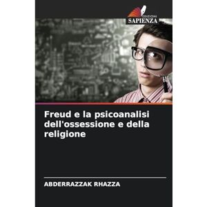 Rhazza, Abderrazzak Freud e la psicoanalisi dell'ossessione e della religione Rhazza, Abderrazzak Freud e la psicoanalisi dell'ossessione e della religione