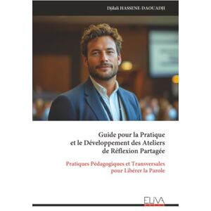 HASSENE-DAOUADJI, Djilali Guide pour la Pratique et le Développement des Ateliers de Réflexion Partagée: Pratiques Pédagogiques et Transversales pour Libérer la Parole HASSENE-DAOUADJI, Djilali Guide pour la Pratique et le Développement des Ateliers de Réflexion Partagée: Pratiques Pédagogiques et Transversales pour Libérer la Parole