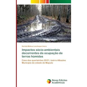 Mateus Lancheque Imora, Sarieta Impactos sócio-ambientais decorrentes da ocupação de terras húmidas: Caso dos quarteirões 20/21, bairro Albazine Município da cidade de Maputo Mateus Lancheque Imora, Sarieta Impactos sócio-ambientais decorrentes da ocupação de terras húmidas: Caso dos quarteirões 20/21, bairro Albazine Município da cidade de Maputo