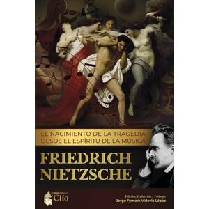 NIETZSCHE, FRIEDRICH EL NACIMIENTO DE LA TRAGEDIA DESDE EL ESPÍRITU DE LA MÚSICA NIETZSCHE, FRIEDRICH EL NACIMIENTO DE LA TRAGEDIA DESDE EL ESPÍRITU DE LA MÚSICA