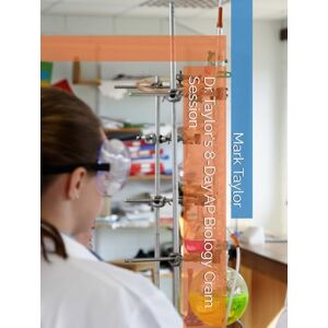 Dr. Taylor's 8-Day AP Biology Cram Session Dr. Taylor's 8-Day AP Biology Cram Session