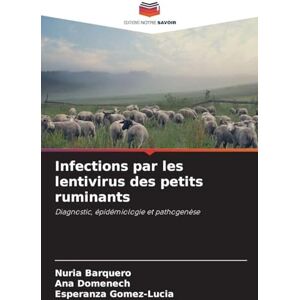 Barquero, Nuria Infections par les lentivirus des petits ruminants: Diagnostic, épidémiologie et pathogenèse Barquero, Nuria Infections par les lentivirus des petits ruminants: Diagnostic, épidémiologie et pathogenèse