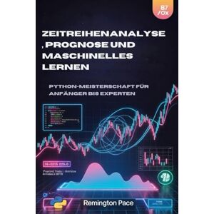 Remington ZEITREIHENANALYSE, PROGNOSE UND MASCHINELLES LERNEN: Python-Meisterschaft für Anfänger bis Experten Remington ZEITREIHENANALYSE, PROGNOSE UND MASCHINELLES LERNEN: Python-Meisterschaft für Anfänger bis Experten