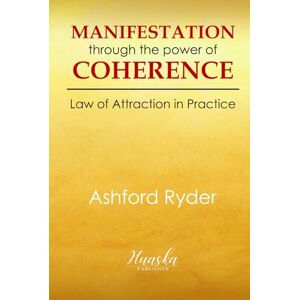 Ryder, Ashford Manifestation Through the Power of Coherence: Law of Attraction in Practice Ryder, Ashford Manifestation Through the Power of Coherence: Law of Attraction in Practice