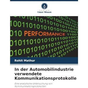 Mathur, Rohit In der Automobilindustrie verwendete Kommunikationsprotokolle: Eine analytische Untersuchung von Kommunikationsprotokollen Mathur, Rohit In der Automobilindustrie verwendete Kommunikationsprotokolle: Eine analytische Untersuchung von Kommunikationsprotokollen