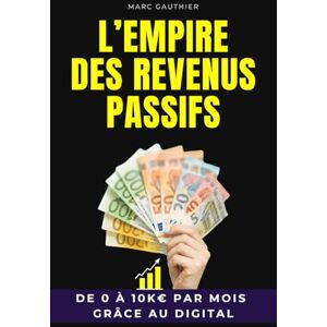 Gauthier, Marc L’Empire des Revenus Passifs: De 0 à 10K€ par mois grâce au digital Comment créer un Revenu Passif Investissement Passif Livre Investir et ... Financière Dropshipping, KDP, Affiliation Gauthier, Marc L’Empire des Revenus Passifs: De 0 à 10K€ par mois grâce au digital Comment créer un Revenu Passif Investissement Passif Livre Investir et ... Financière Dropshipping, KDP, Affiliation