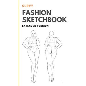 Aleksey, Rajabov Curvy Fashion Sketchbook: Fashion Design Sketchbook with Curvy Plus Sized Figure Template Large (8.5''x11'') Size Extended Version Aleksey, Rajabov Curvy Fashion Sketchbook: Fashion Design Sketchbook with Curvy Plus Sized Figure Template Large (8.5''x11'') Size Extended Version