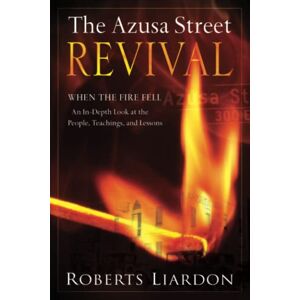 Roberts The Azusa Street Revival: When the Fire Fell, An In-Depth Look at the People, Teachings, and Lessons Roberts The Azusa Street Revival: When the Fire Fell, An In-Depth Look at the People, Teachings, and Lessons