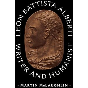 McLaughlin, Martin Leon Battista Alberti: Writer and Humanist McLaughlin, Martin Leon Battista Alberti: Writer and Humanist