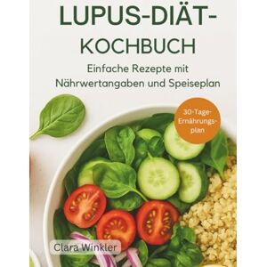 Winkler, Clara LUPUS-DIÄT-KOCHBUCH: Einfache Rezepte mit Nährwertangaben und Speiseplan Winkler, Clara LUPUS-DIÄT-KOCHBUCH: Einfache Rezepte mit Nährwertangaben und Speiseplan