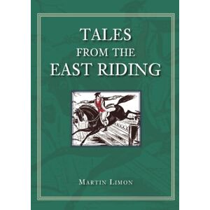 Limon, Martin Tales from the East Riding (Images of England S) Limon, Martin Tales from the East Riding (Images of England S)