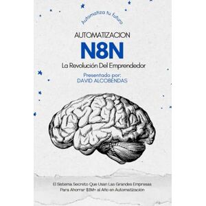 AlCOBENDAS, SR DAVID n8n Automatizacion la Revolución del Emprendedor: El Sistema Secreto Que Usan Las Grandes Empresas Para Ahorrar $1M+ al Año en Automatización ... Domina La Automatización sin Programar) AlCOBENDAS, SR DAVID n8n Automatizacion la Revolución del Emprendedor: El Sistema Secreto Que Usan Las Grandes Empresas Para Ahorrar $1M+ al Año en Automatización ... Domina La Automatización sin Programar)