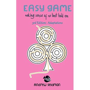 Seidman, Andrew Easy Game: Making Sense of No Limit Hold'Em 3rd Edition: Adaptations Seidman, Andrew Easy Game: Making Sense of No Limit Hold'Em 3rd Edition: Adaptations