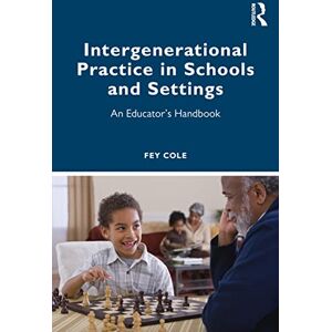 Cole, Fey Intergenerational Practice in Schools and Settings: An Educator’s Handbook Cole, Fey Intergenerational Practice in Schools and Settings: An Educator’s Handbook