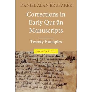 Brubaker, Daniel Alan Corrections in Early Qurʾān Manuscripts: Twenty Examples (POCKET EDITION) Brubaker, Daniel Alan Corrections in Early Qurʾān Manuscripts: Twenty Examples (POCKET EDITION)