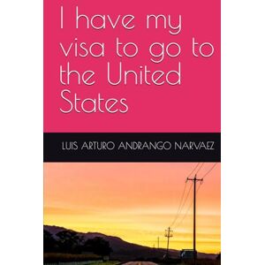 ANDRANGO NARVAEZ, LUIS ARTURO I have my visa to go to the United States (Searching-For-And-The-Anguish-Of-Finding-Myself) ANDRANGO NARVAEZ, LUIS ARTURO I have my visa to go to the United States (Searching-For-And-The-Anguish-Of-Finding-Myself)