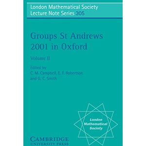 Cambridge University Press Groups St Andrews 2001 in Oxford: Volume 2 (London Mathematical Society Lecture Note Series Book 305) Cambridge University Press Groups St Andrews 2001 in Oxford: Volume 2 (London Mathematical Society Lecture Note Series Book 305)