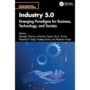 Industry 5.0: Emerging Paradigms for Business, Technology, and Society (Future Generation Information Systems) Industry 5.0: Emerging Paradigms for Business, Technology, and Society (Future Generation Information Systems)