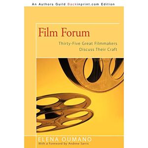 Elena Oumano Film Forum: Thirty-Five Great Filmmakers Discuss Their Craft Elena Oumano Film Forum: Thirty-Five Great Filmmakers Discuss Their Craft