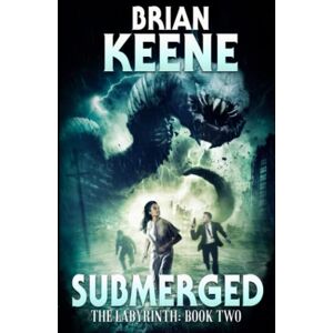 Keene, Brian Submerged: The Labyrinth Book 2 Keene, Brian Submerged: The Labyrinth Book 2