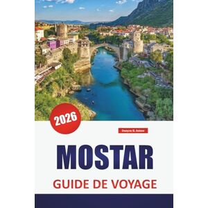 Askew, Dwayne B. MOSTAR GUIDE DE VOYAGE 2026: Découvrez les principales attractions, les plages, les restaurants locaux, les expériences culturelles et les itinéraires pour planifier votre escapade sur l'île grecque Askew, Dwayne B. MOSTAR GUIDE DE VOYAGE 2026: Découvrez les principales attractions, les plages, les restaurants locaux, les expériences culturelles et les itinéraires pour planifier votre escapade sur l'île grecque